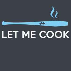 LET ME COOK WITH MY BAT